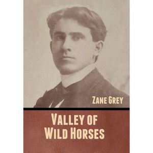 Valley of Wild Horses -- Zane Grey